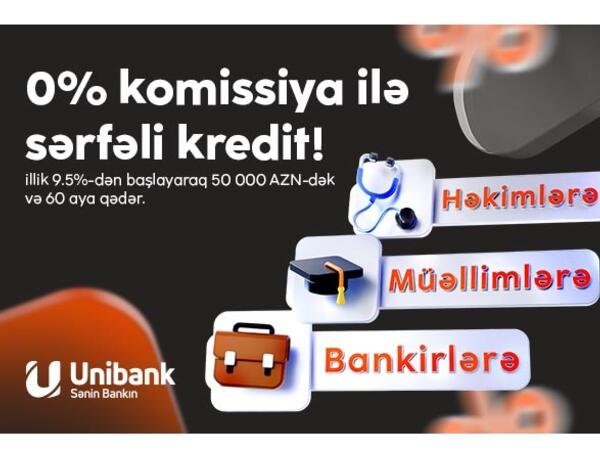 Unibank təhsil, səhiyyə və bank işçiləri üçün komissiyasız kredit kampaniyası keçirir