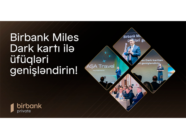 “Birbank Miles Dark Kartı ilə üfüqləri genişləndirin!”: indi səyahət daha rahat və sərfəlidir