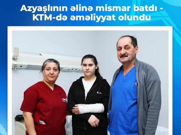 Azyaşlının əlinə mismar batdı - KTM-də əməliyyat olundu