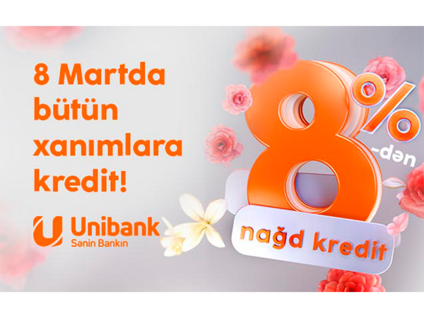 Unibankdan xanımlara xüsusi kampaniya: Kredit 8 %-ə endirildi!