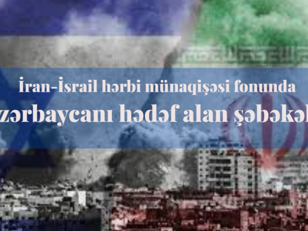 İran-İsrail hərbi münaqişəsi fonunda Azərbaycanı hədəf alan şəbəkələr