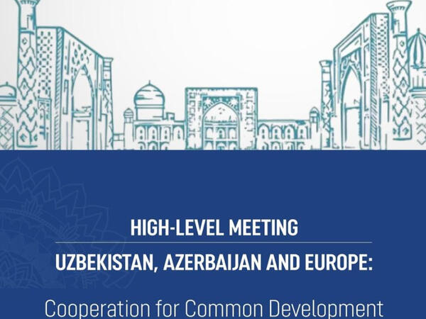 Özbəkistan, Azərbaycan və Avropa əməkdaşlıq toplantısı keçiriləcək