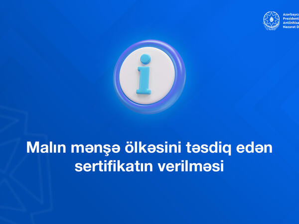 Malın mənşə ölkəsini təsdiq edən <span class="color_red">sertifikatın verilməsi</span>