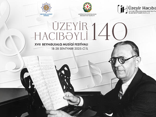 Üzeyir Hacıbəyli XVII Beynəlxalq Musiqi Festivalı başlayır