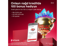 Birbank-dan onlayn nağd kredit alan hər 100-cü müştəriyə 100 bonus hədiyyə