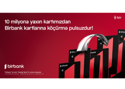 10 milyona yaxın kartımızdan Birbank kartlarına köçürmələr limitsiz və komissiyasızdır
