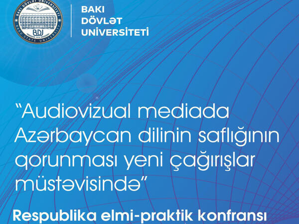 BDU-da “Audiovizual mediada Azərbaycan dilinin saflığının qorunması yeni çağırışlar müstəvisində” mövzusunda konfrans keçiriləcək