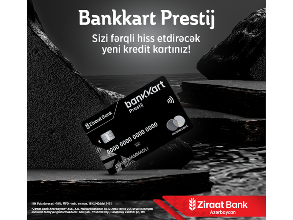 Ziraat Bank Azərbaycan premium üstünlüklərlə dolu yeni  ‘’Bankkart Prestij’’ kredit kartını təqdim edir!