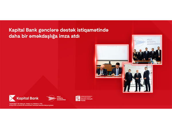 Kapital Bank və Milli Aviasiya Akademiyası arasında əməkdaşlıq memorandumu imzalanıb