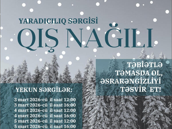 “Qiş nağili” yaradıcılıq sərgisi açılır — Minlərlə gəncin təbiətə baxışı bir məkanda