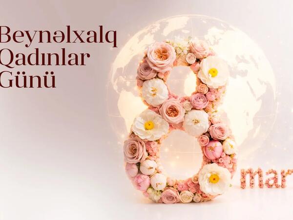 8 Mart - Beynəlxalq Qadınlar Günüdür