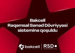 Bakcell Rəqəmsal Sənəd Dövriyyəsi (RSD) sisteminə qoşulub