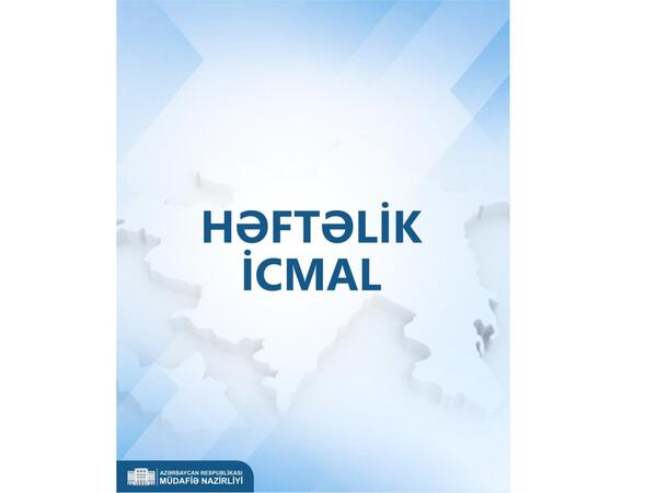 Müdafiə Nazirliyi həftəlik icmalı təqdim etdi - <span class="color_red">VİDEO</span>