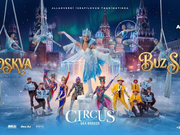 Bakıda möhtəşəm buz şousu keçiriləcək - “Moskva Buz Sirki” Circus Sea Breeze-də