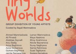 “Leyla Khazari” Art Gallery-də gənc rəssamların “Tiny Worlds” adlı qrup sərgisinin açılışı keçiriləcək