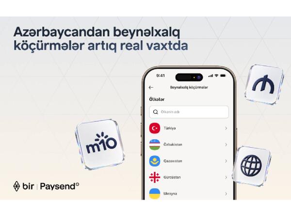 Bir və “Paysend” Azərbaycanda real vaxt rejimində beynəlxalq köçürmələri istifadəyə verir