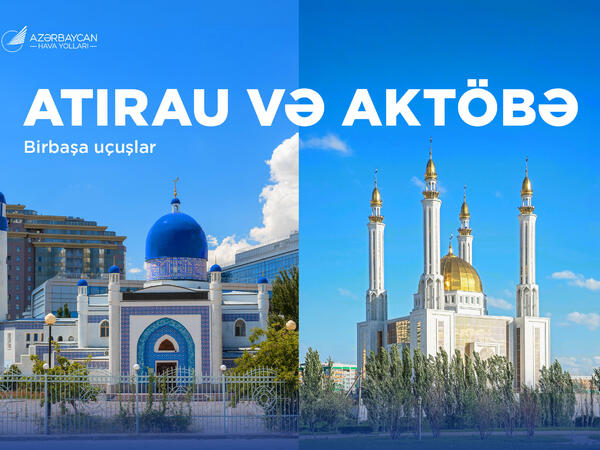 Azərbaycan Hava Yolları  Atırau və Aktöbə şəhərlərinə müntəzəm reyslərə başlayır
