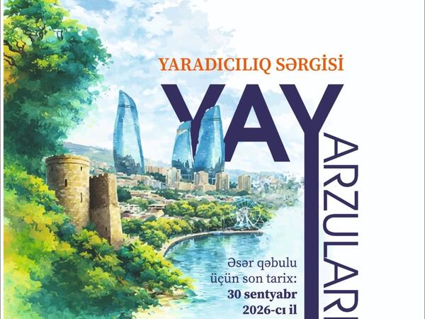 "Yay arzuları" adlı yaradıcılıq sərgisinə əsər qəbulu elan olunub