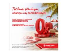 "Ziraat Bank Azərbaycan"dan yay mövsümünə özəl istehlak krediti kampaniyası!