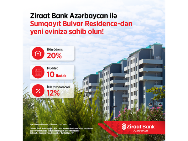 Ziraat Bank "Azərbaycan Sumqayıt Bulvar Residence" layihəsi üzrə partnyor daşınmaz əmlak kreditini təqdim edir