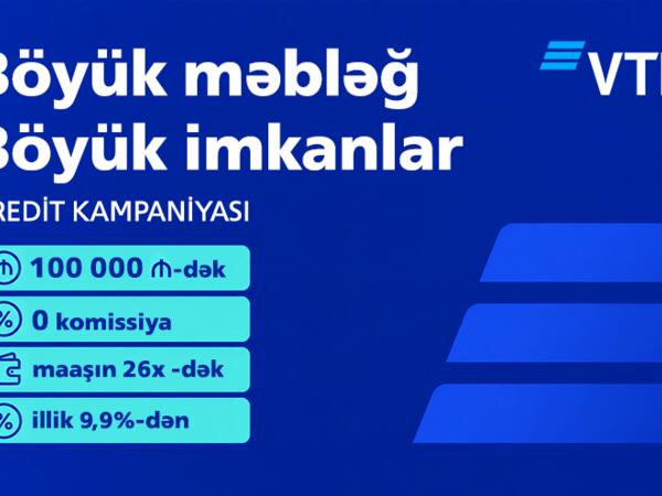 Böyük məbləğ. Böyük imkanlar. VTB (Azərbaycan) 0 komissiya ilə 100 000 AZN-dək  kredit kampaniyasına start verir