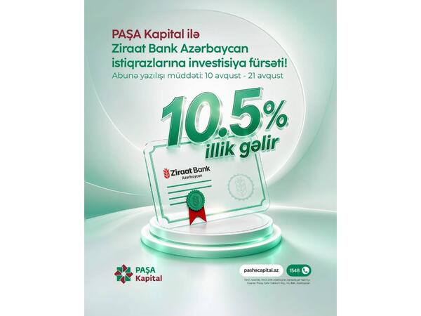 PAŞA Kapital ilə illik 10.5% gəlirli - “Ziraat Bank Azərbaycan” ASC-nin istiqrazlarına investisiya fürsəti