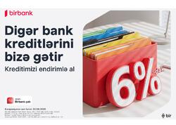 Kreditinizi Birbank-a gətirin 80 000 manatadək məbləği 6%-dək güzəştlə əldə edin