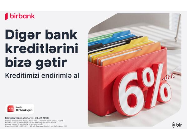 Kreditinizi Birbank-a gətirin 80 000 manatadək məbləği 6%-dək güzəştlə əldə edin