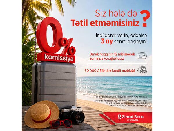 Yayın son fürsəti: Ziraat Bank Azərbaycanın  0% komissiyalı, 90 gün güzəştli kredit kampaniyasına cəmi 8 gün qaldı!