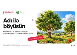 Birbank “Adı ilə böyüsün” layihəsi ilə bank sektorunda ilkə imza atıb