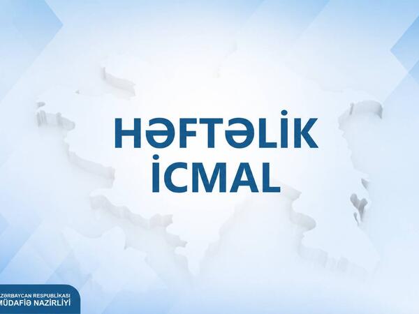 Müdafiə Nazirliyi həftəlik icmalı təqdim edib - <span class="color_red">(Video)</span>